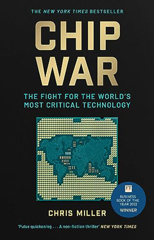 Chip War - The Fight for the World's Most Critical Technology